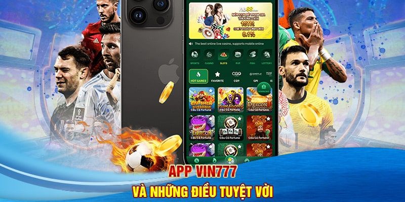 Tải App Vin777 Cho Android & iOS – Cài Đặt Chỉ 1 Phút App VIN777 tối ưu, nhỏ gọn