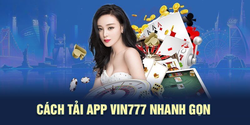 Tải App Vin777 Cho Android & iOS – Cài Đặt Chỉ 1 Phút Hội viên phải tải ứng dụng chính chủ của VIN777