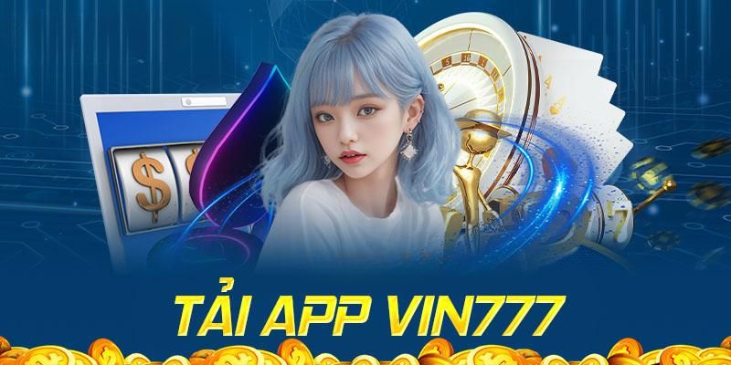 Tải App Vin777 Cho Android & iOS – Cài Đặt Chỉ 1 Phút Tải app VIN777 an toàn tuyệt đối cho người chơi