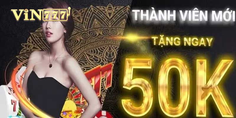 Vin777 Nhận 50k - Hướng Dẫn Chi Tiết và Điều Kiện Cần Biết ưu đãi vin777 nhận 50k