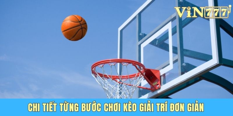 Cá Cược Bóng Rổ Vin777 – Bí Kíp Cao Thủ Chơi Hiệu Quả Chi tiết từng bước chơi kèo giải trí đơn giản