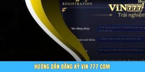 Hướng Dẫn Đăng Ký Vin777 Com Nhanh Chóng Trong 1 Phút