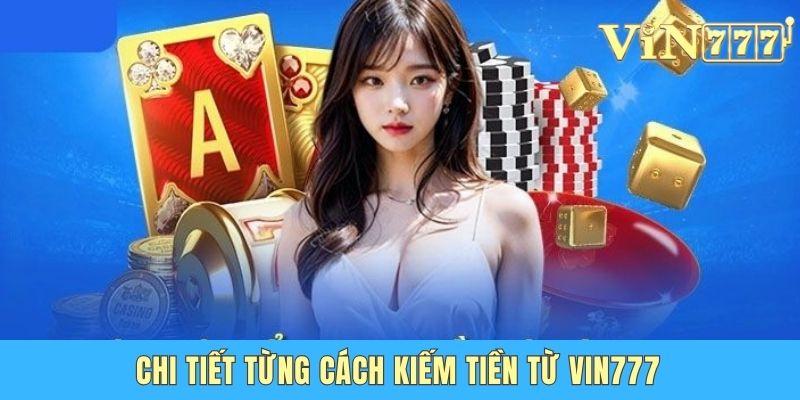 Cách Kiếm Tiền Từ Vin777 - Chơi Giải Trí Làm Giàu Cực Nhanh Chi tiết từng cách kiếm tiền tại Vin777