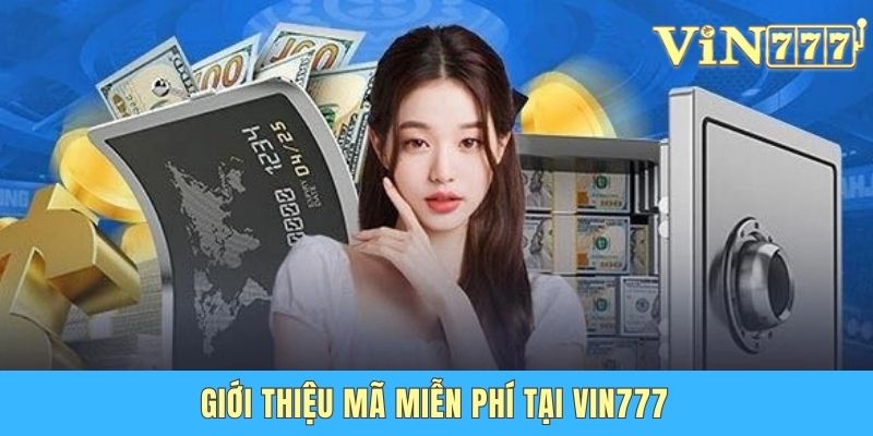 Nhận Code Miễn Phí Vin777 - Cơ Hội Săn Quà Cực Khủng Giới thiệu mã miễn phí tại Vin777