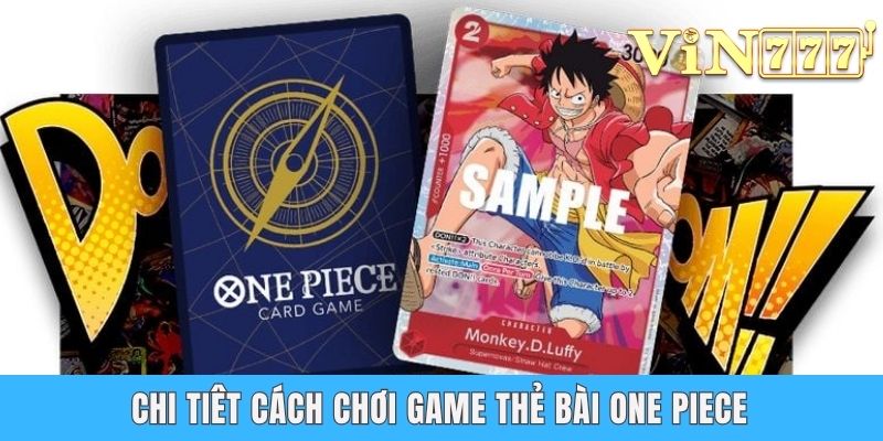 Game Thẻ Bài One Piece - So Tài Cùng Vua Hải Tặc Hấp Dẫn Chi tiết cách chơi game thẻ bài One Piece