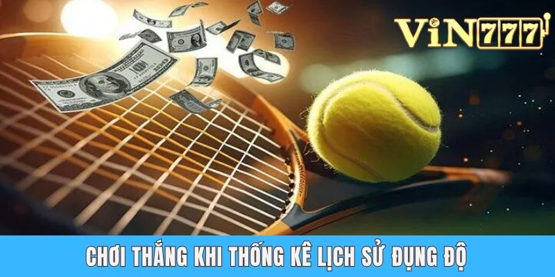 Cá Cược Quần Vợt - Hướng Dẫn Cách Chơi Từ A Đến Z Cho Newbie Chơi thắng khi thống kê lịch sử đụng độ